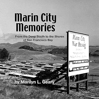 Marin City Memories: From the Deep South to the Shores of San Francisco Bay by Marilyn L. Geary
