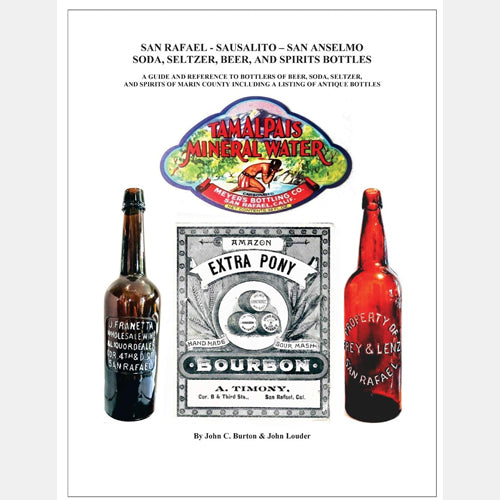 San Rafael, Sausalito, San Anselmo, Soda, Seltzer, Beer, and Spirits Bottles by John C. Burton & John Louder