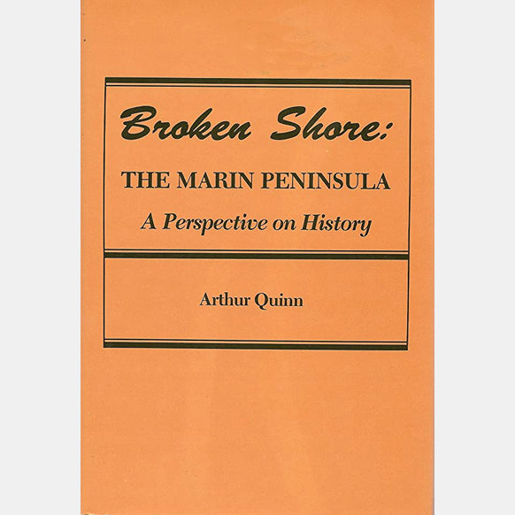 Broken Shore: The Marin Peninsula In California History by Arthur Quinn