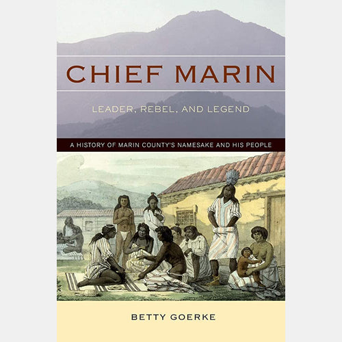 Chief Marin: Leader, Rebel, and Legend by Betty Goerke