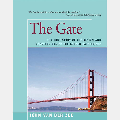 Gate: The True Story of the Design and Construction of the Golden Gate Bridge by John van der Zee